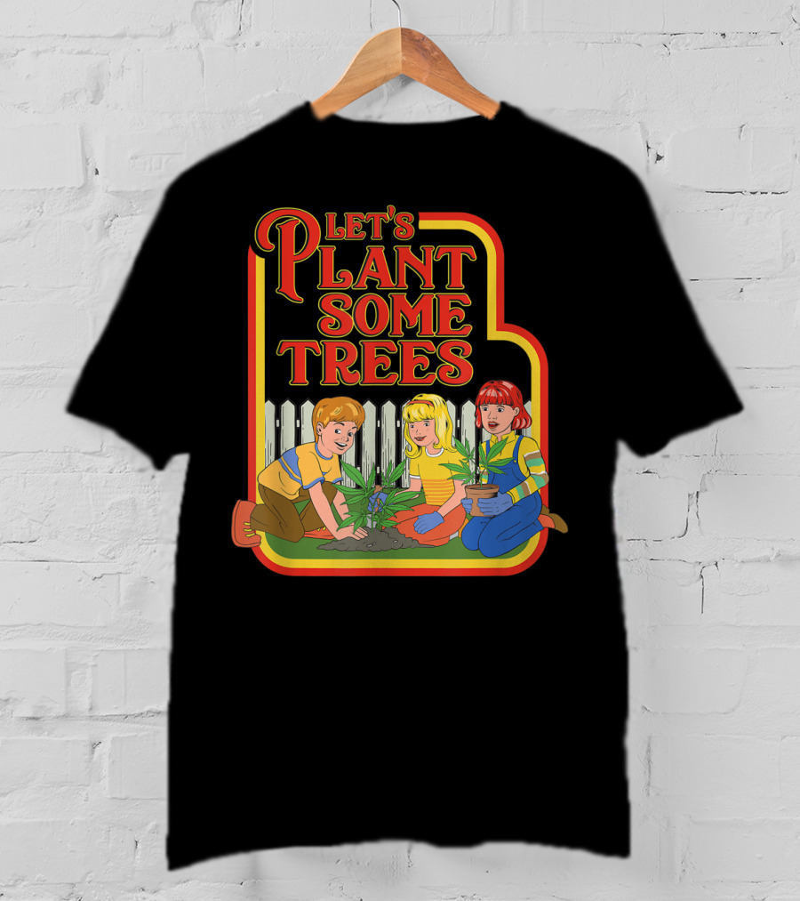 Funny Let's Plant Some Trees Humor Marijuana Cannabi T-Shirt
