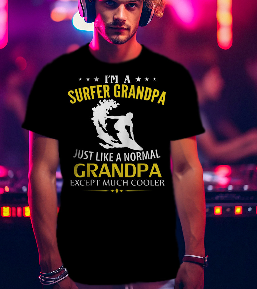 I'm A Surfer Grandpa Just Like A Normal Grandpa Except Much Cooler T-Shirt
