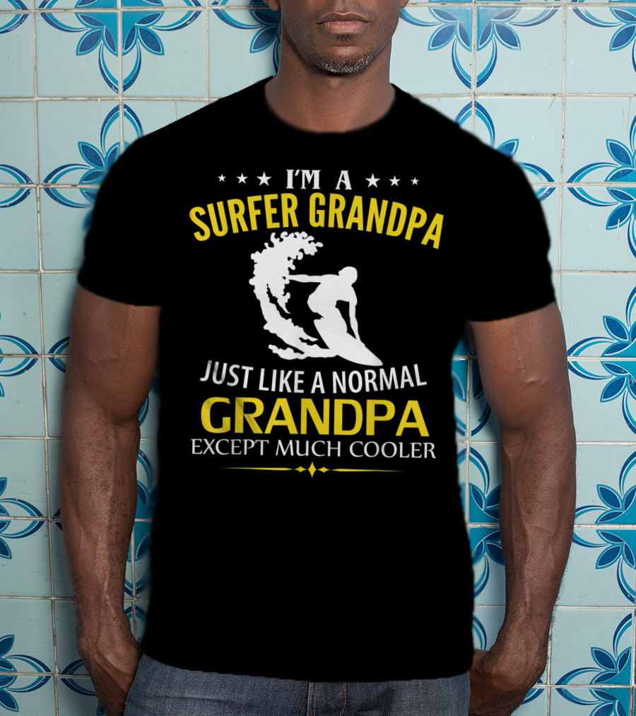 I'm A Surfer Grandpa Just Like A Normal Grandpa Except Much Cooler T-Shirt