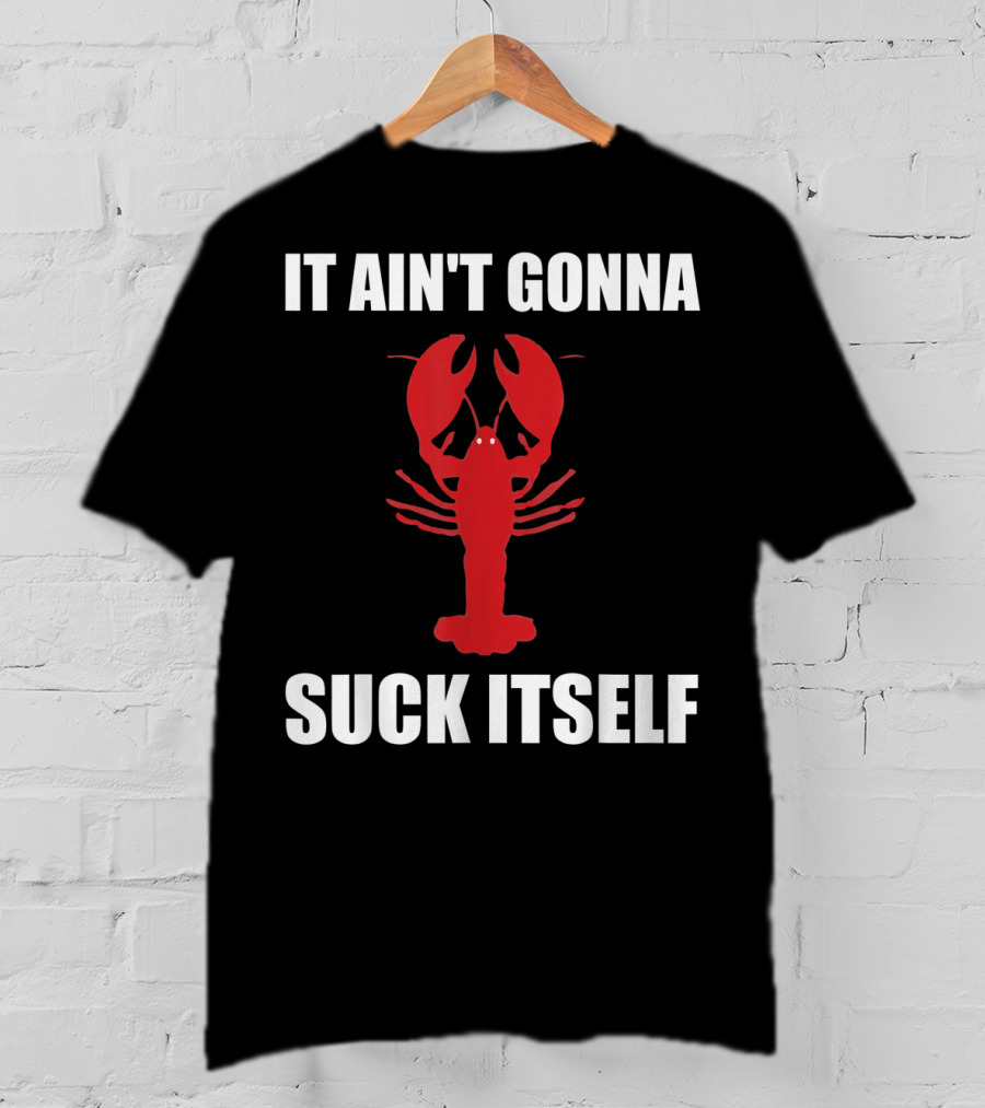 Funny Crawfish It Ain't Gonna Suck Itself Cajun T-Shirt