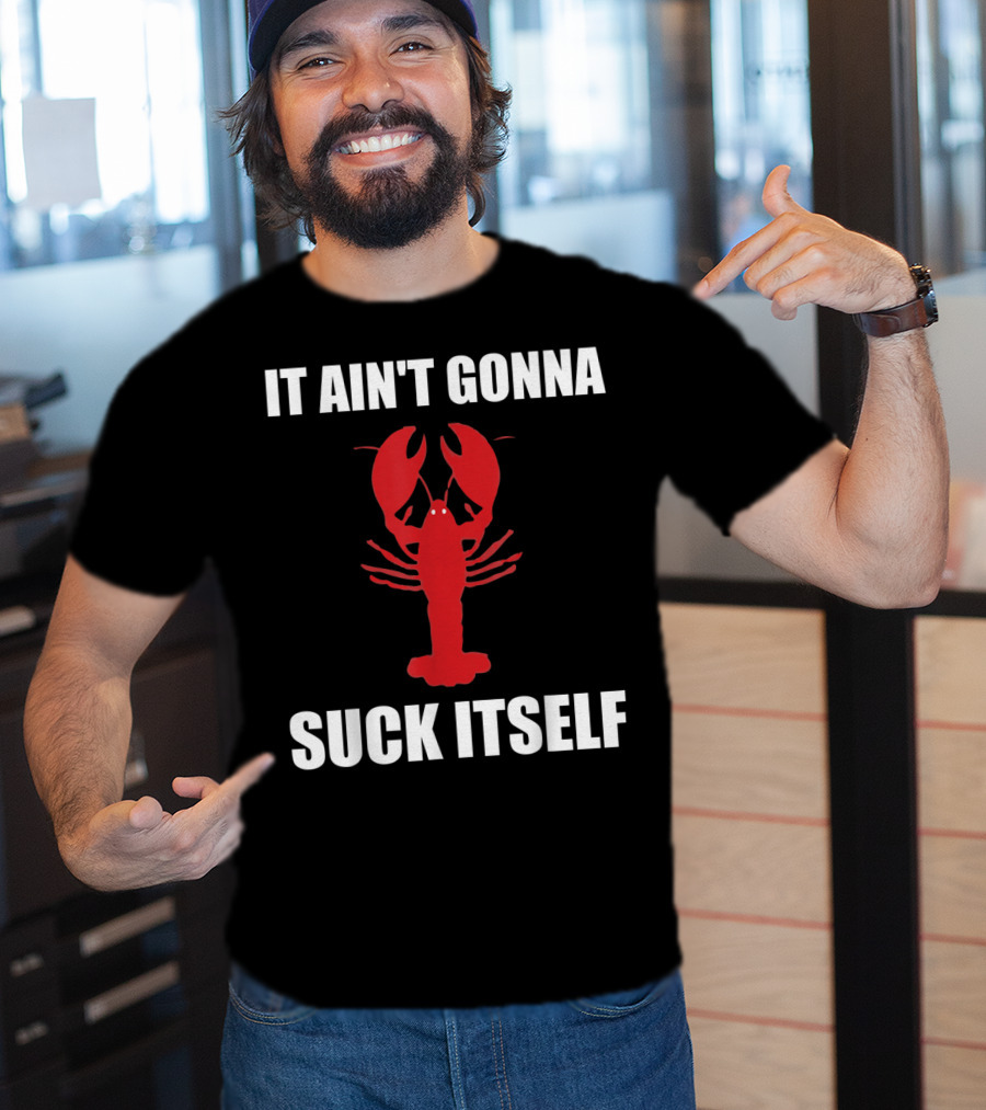 Funny Crawfish It Ain't Gonna Suck Itself Cajun T-Shirt