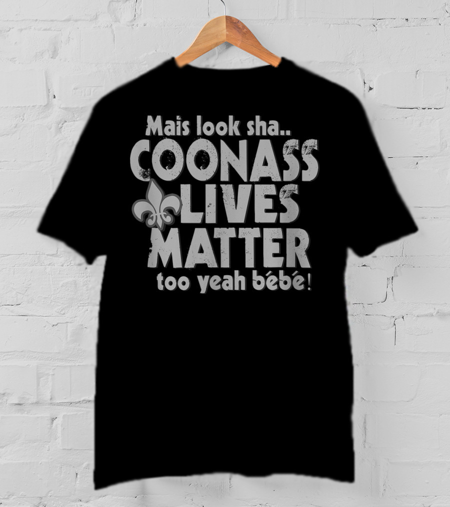 Mais Look Sha Coonass Lives Matter Too Yeah Bébé Fleur-de-Lis Cajun T-Shirt
