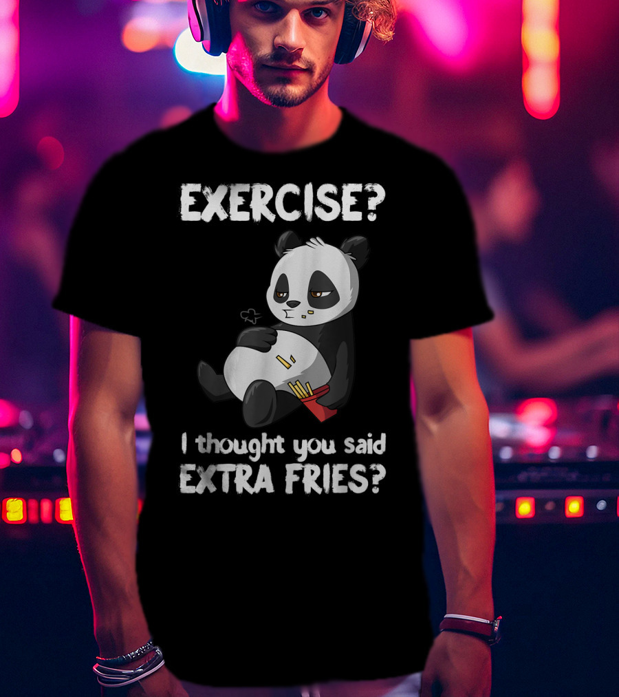 EXERCISE I Thought You Said EXTRA FRIES Panda T-Shirt