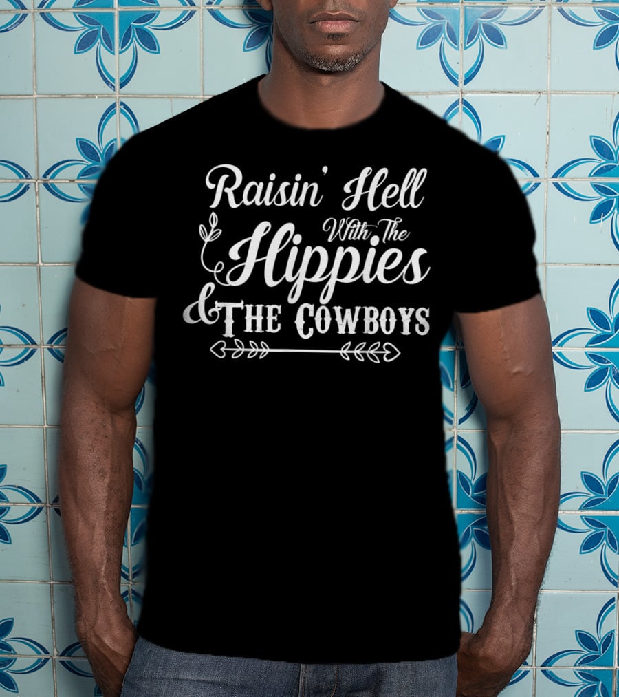 Raisin' Hell With The Hippies And The Cowboys T-Shirt