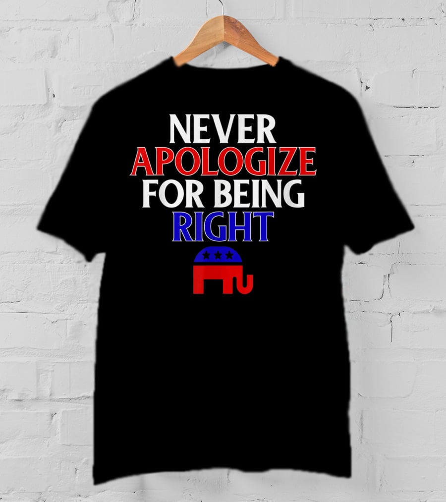 Never Apologize For Being Right Republican Elephant T-Shirt