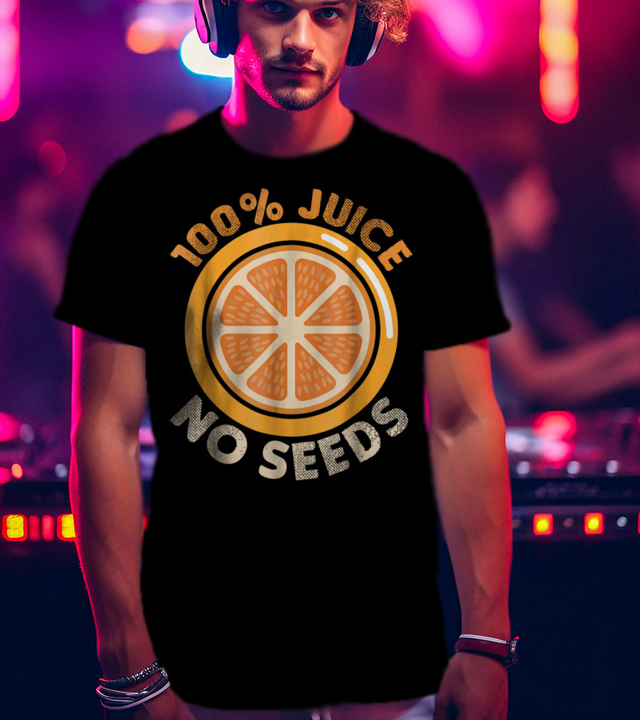 100% Juice No Seeds Funny Vasectomy Me T-Shirt