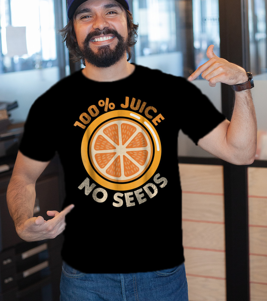 100% Juice No Seeds Funny Vasectomy Me T-Shirt
