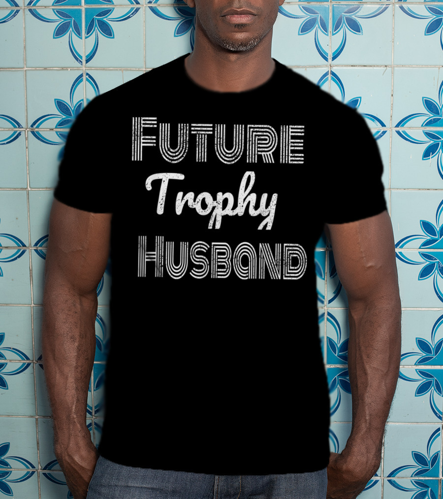 Future Trophy Husband Fiance Groom T-Shirt