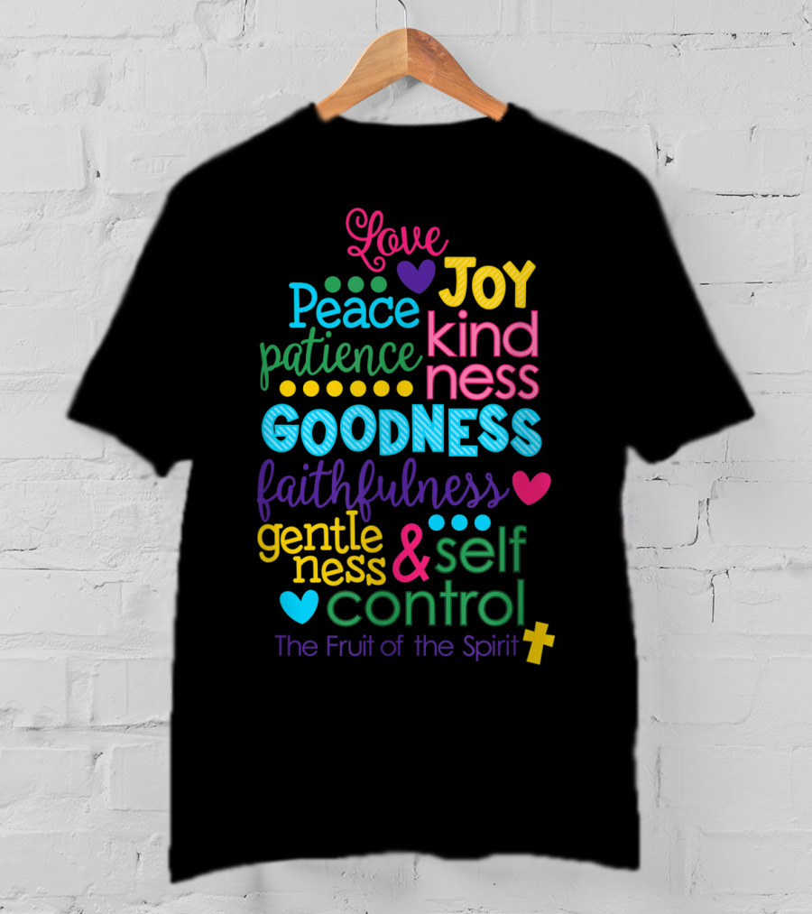 Love Joy Peace Patience Kindness Goodness Faithfulness Gentleness Self Control Galatians 522 23 Fruit Of The Spirit T-Shirt