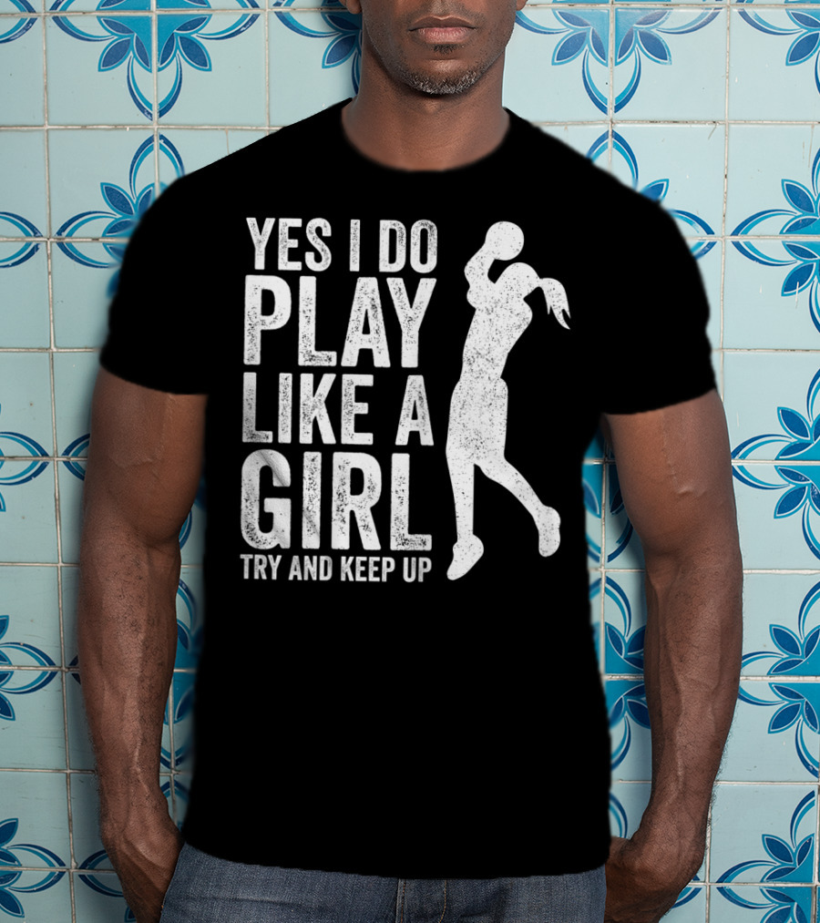 Yes I Do Play Like A Girl Try And Keep Up Basketball T-Shirt