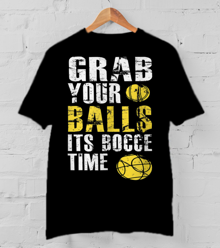 Grab Your Balls It's Bocce Time Funny Bocce Ball Matching Team Gra T-Shirt