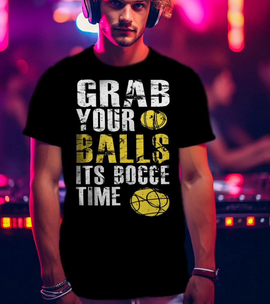 Grab Your Balls It's Bocce Time Funny Bocce Ball Matching Team Gra T-Shirt