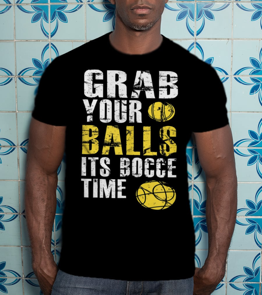 Grab Your Balls It's Bocce Time Funny Bocce Ball Matching Team Gra T-Shirt