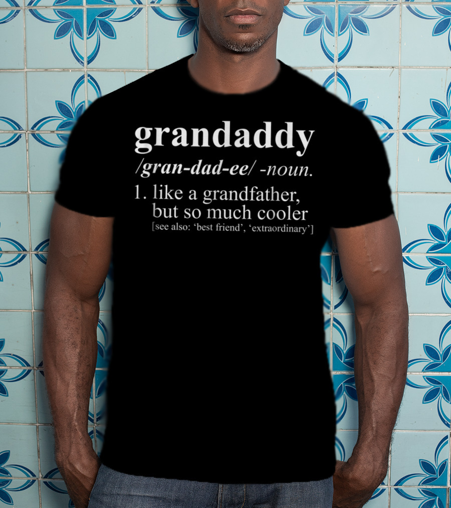 Grandaddy Like A Grandfather But So Much Cooler Best Friend Extraordinary T-Shirt