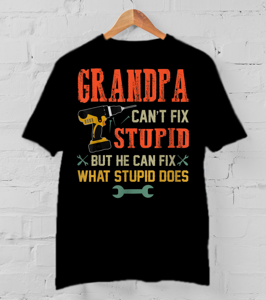 Grandpa Can't Fix Stupid But He Can Fix What Stupid Does Drill And Wrench Icons T-Shirt