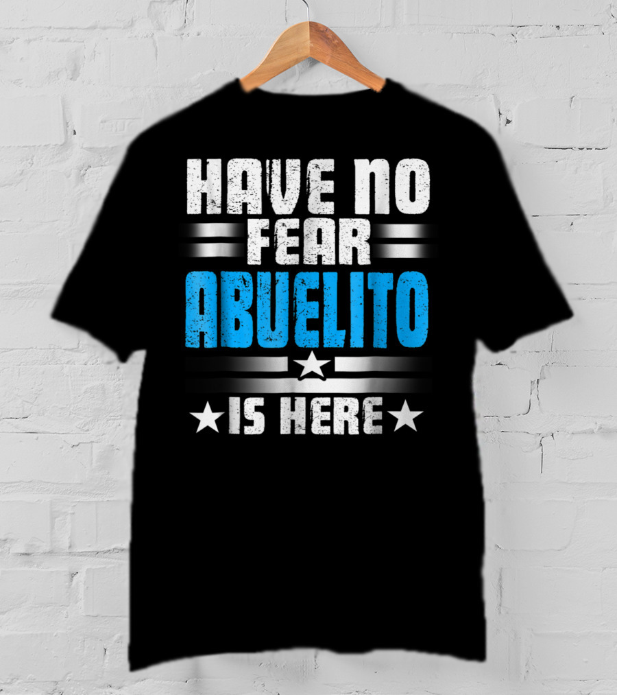 Have No Fear Abuelito Is Here T-Shirt