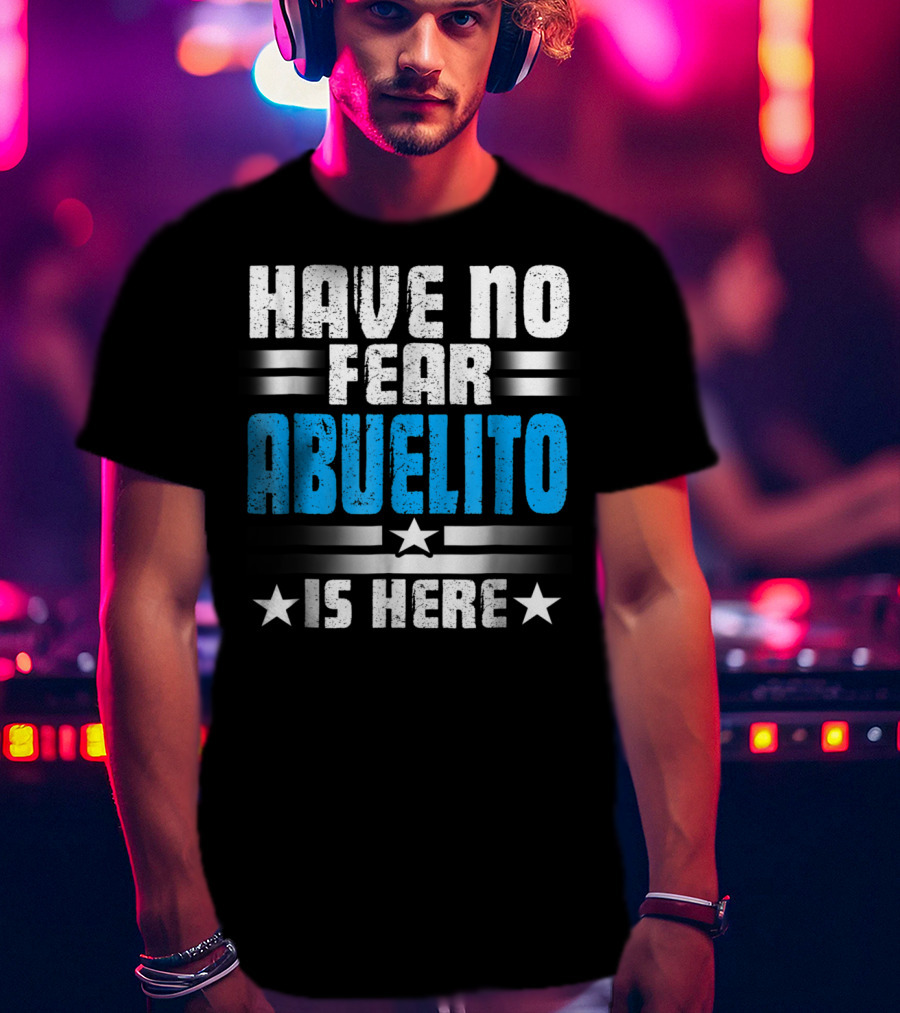 Have No Fear Abuelito Is Here T-Shirt