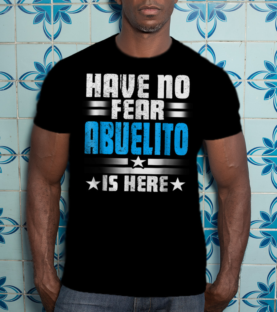 Have No Fear Abuelito Is Here T-Shirt