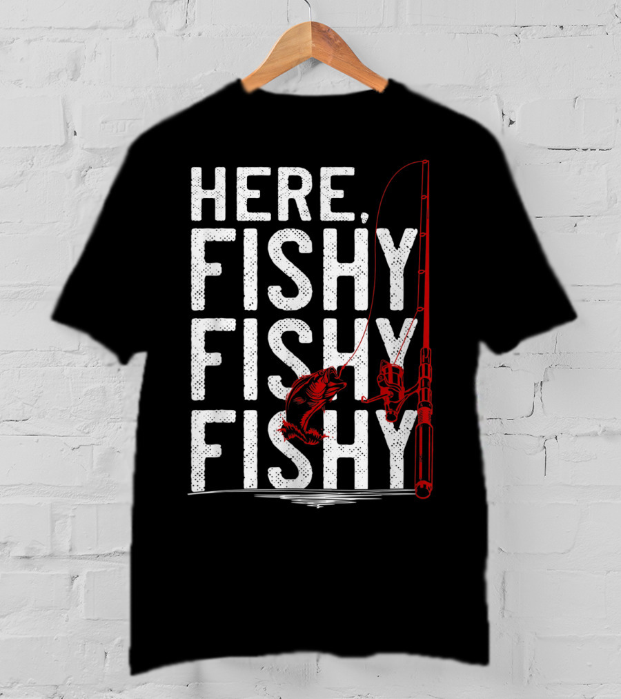 Here Fishy Fishy Fishy Rod And Fish Hook Adventure T-Shirt