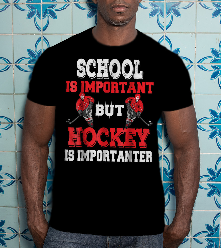 School Is Important But Hockey Is Importanter T-Shirt