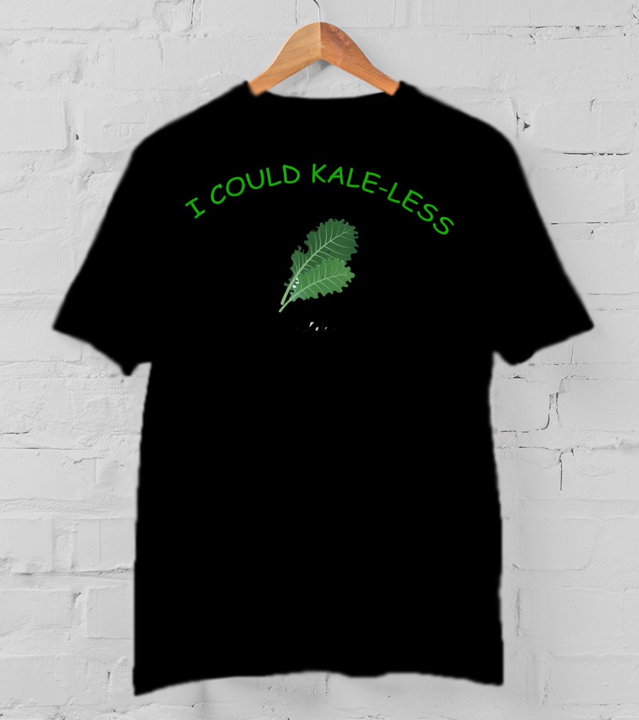 I Could Kale-Less Leaf Witty T-Shirt