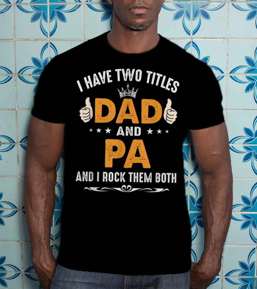 I Have Two Titles Dad And Pa And I Rock Them Both Thumbs Up Crown Stars T-Shirt