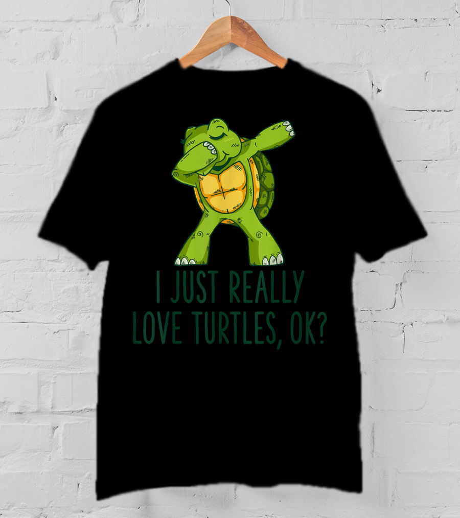 I Just Really Love Turtles Ok Dabbing Turtle T-Shirt