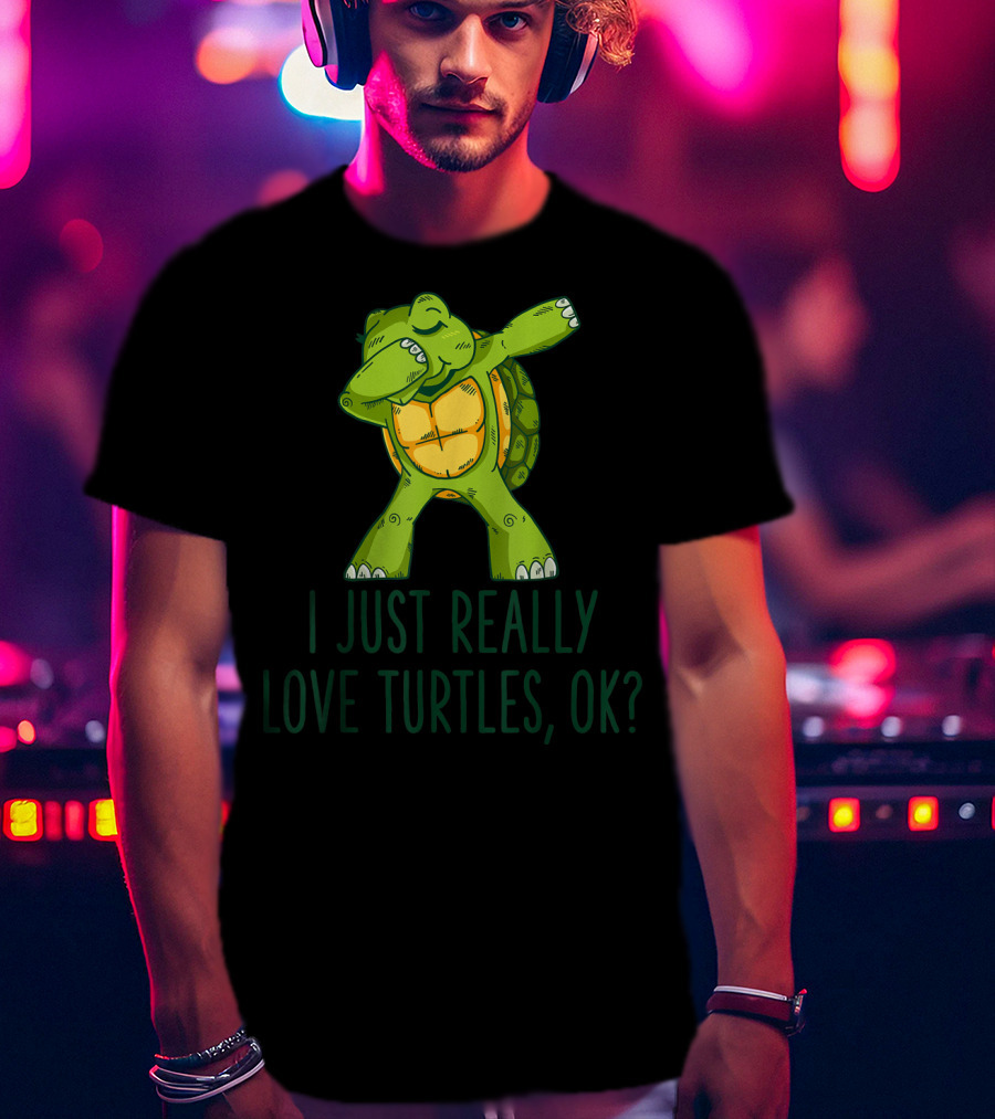 I Just Really Love Turtles Ok Dabbing Turtle T-Shirt