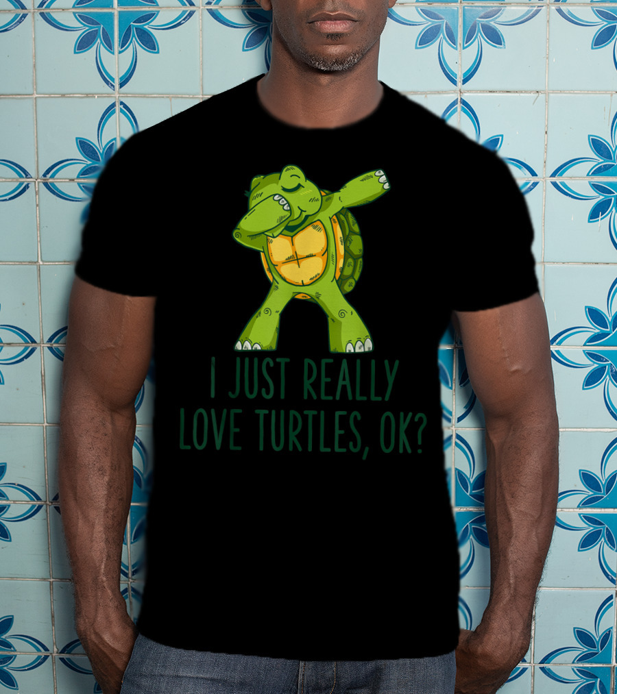 I Just Really Love Turtles Ok Dabbing Turtle T-Shirt