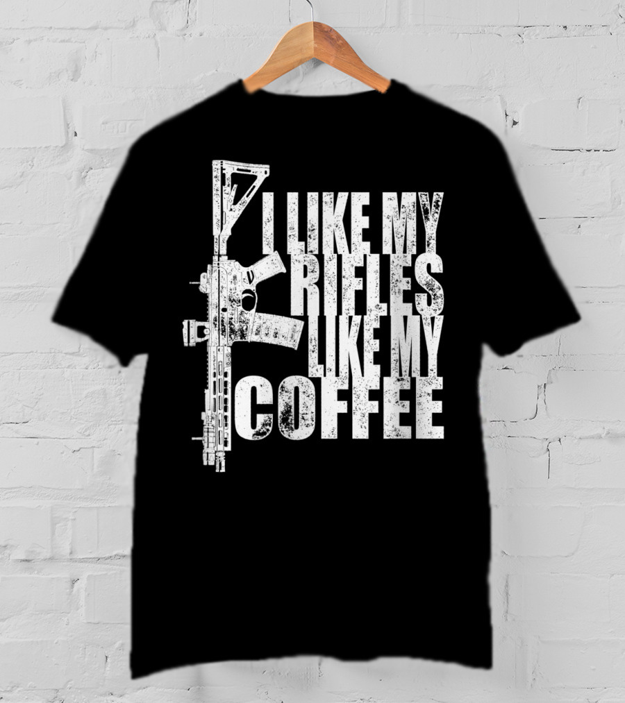 I Like My Rifles Like My Coffee Rifle T-Shirt