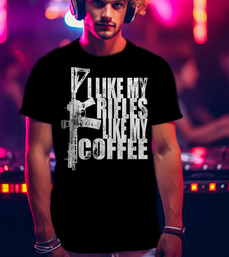 I Like My Rifles Like My Coffee Rifle T-Shirt