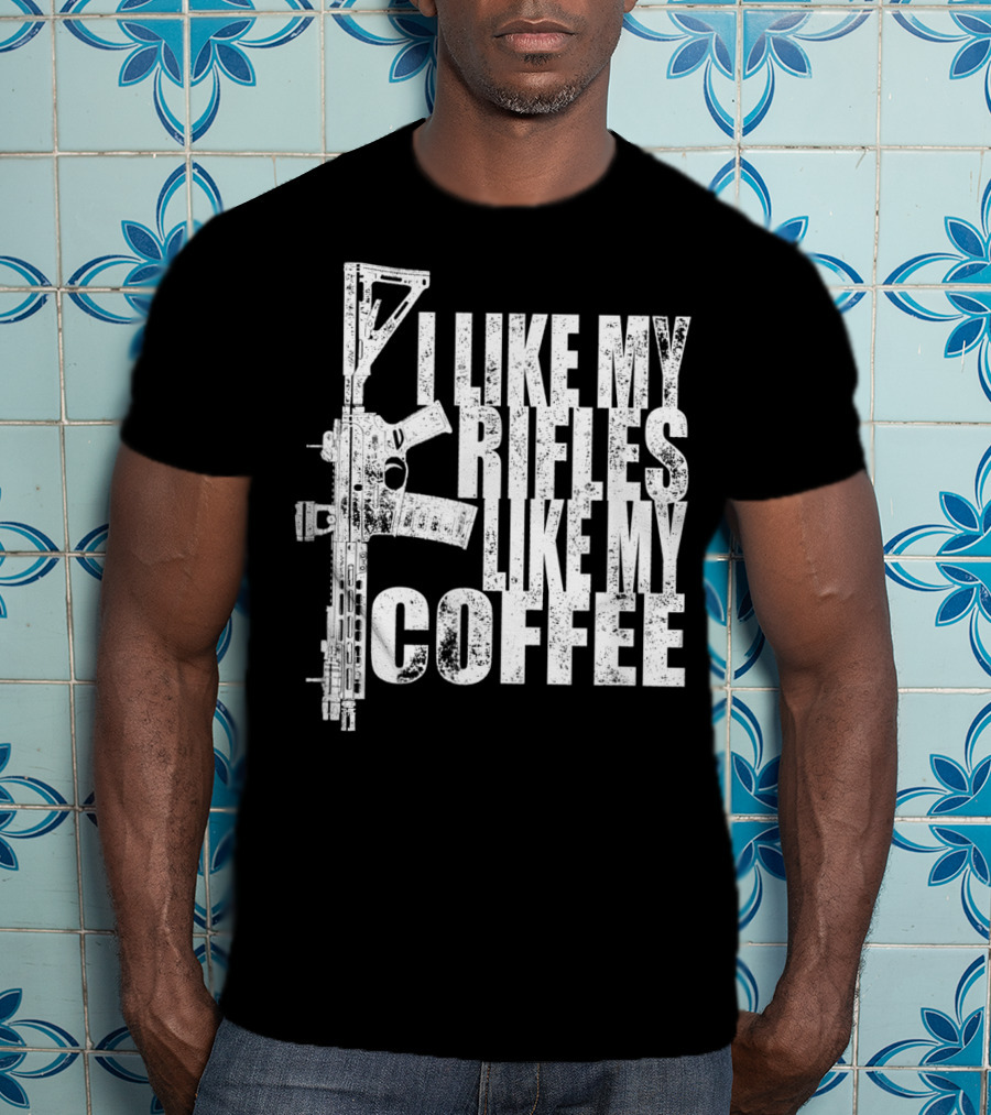 I Like My Rifles Like My Coffee Rifle T-Shirt