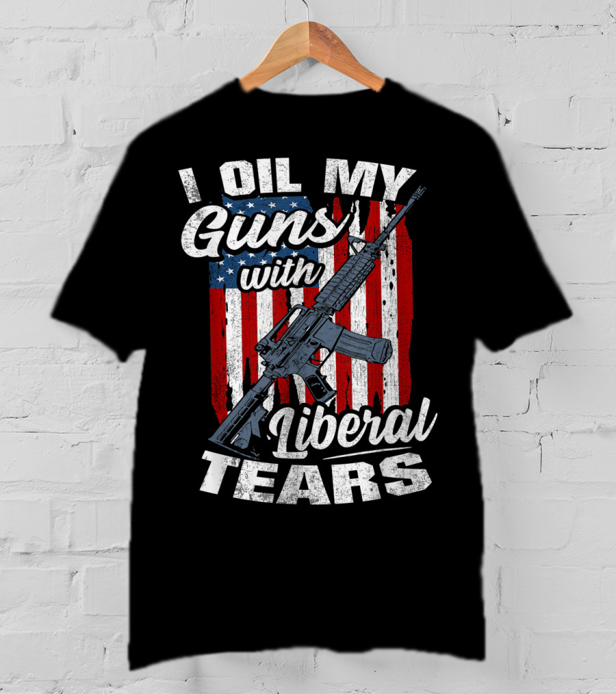 I Oil My Guns With Liberal Tears American Flag Rifle T-Shirt
