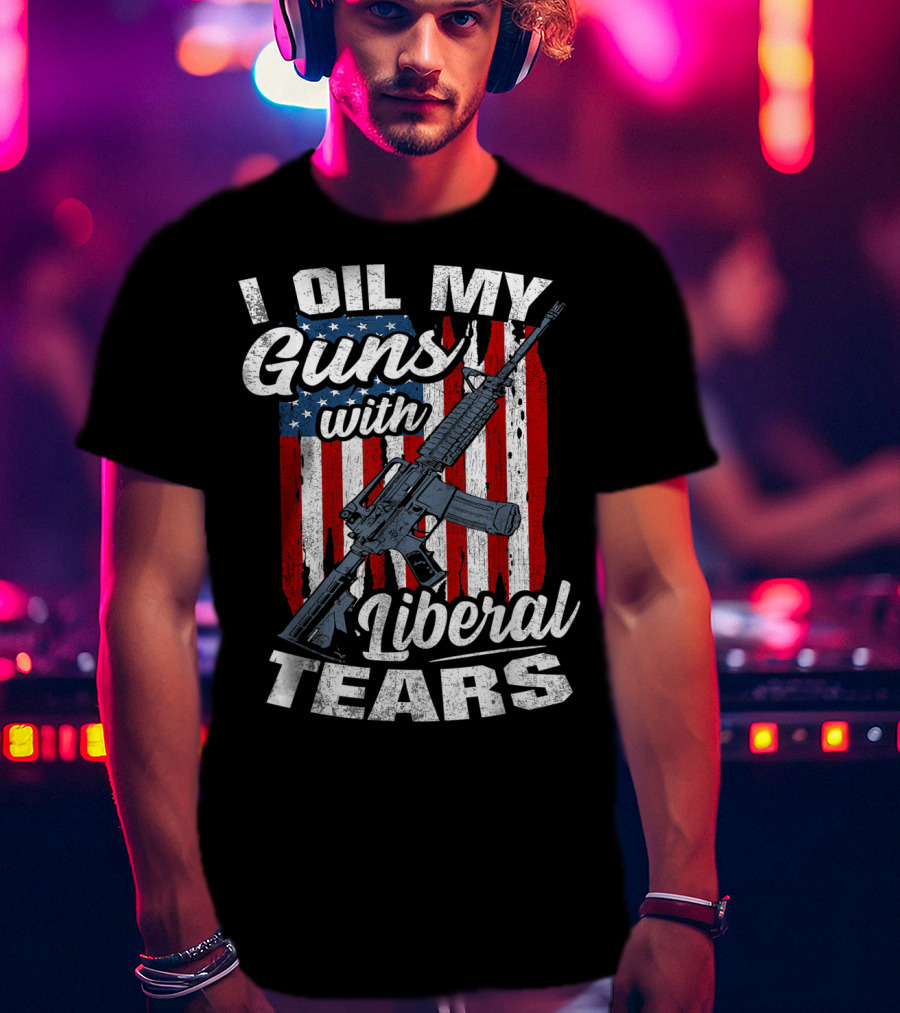 I Oil My Guns With Liberal Tears American Flag Rifle T-Shirt
