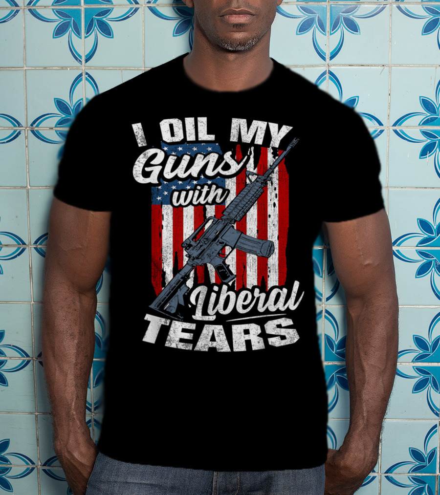 I Oil My Guns With Liberal Tears American Flag Rifle T-Shirt