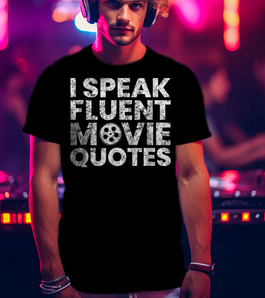I Speak Fluent Movie Quotes Film Reel Lover T-Shirt