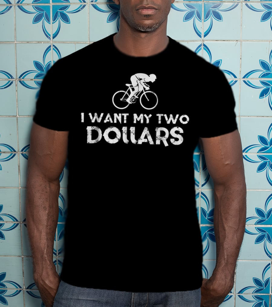 I Want My Two Dollars Bicycle Rider T-Shirt