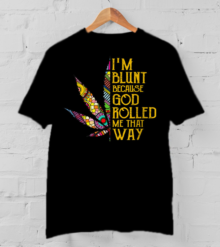 I'm Blunt Because God Rolled Me That Way Weed Leaf T-Shirt
