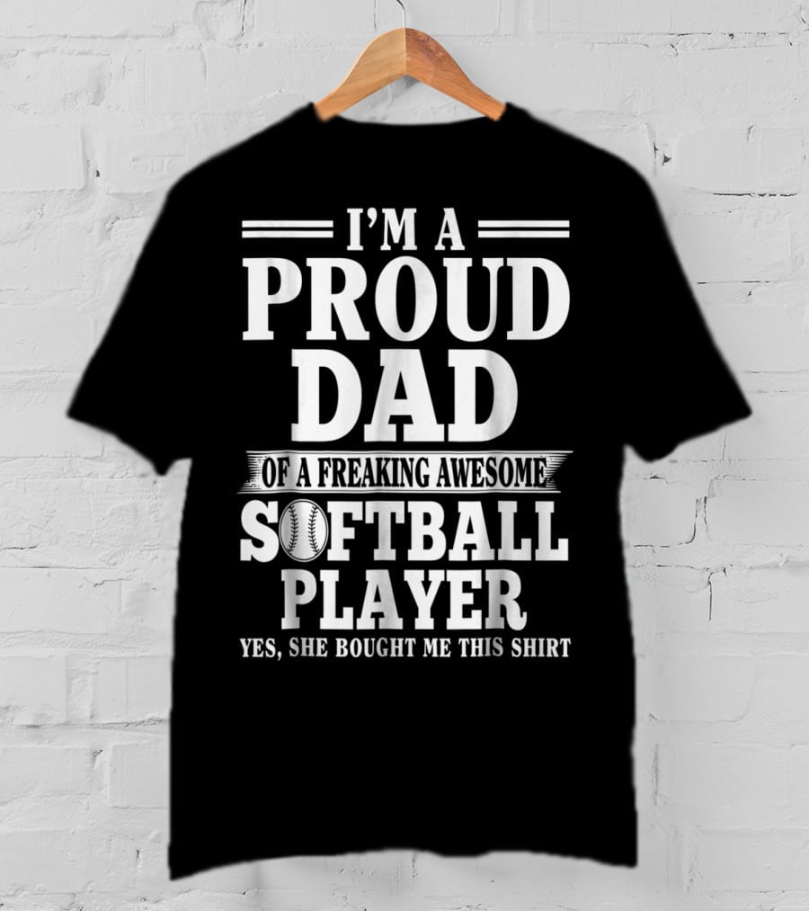 I'm A Proud Dad Of A Freaking Awesome Softball Player T-Shirt