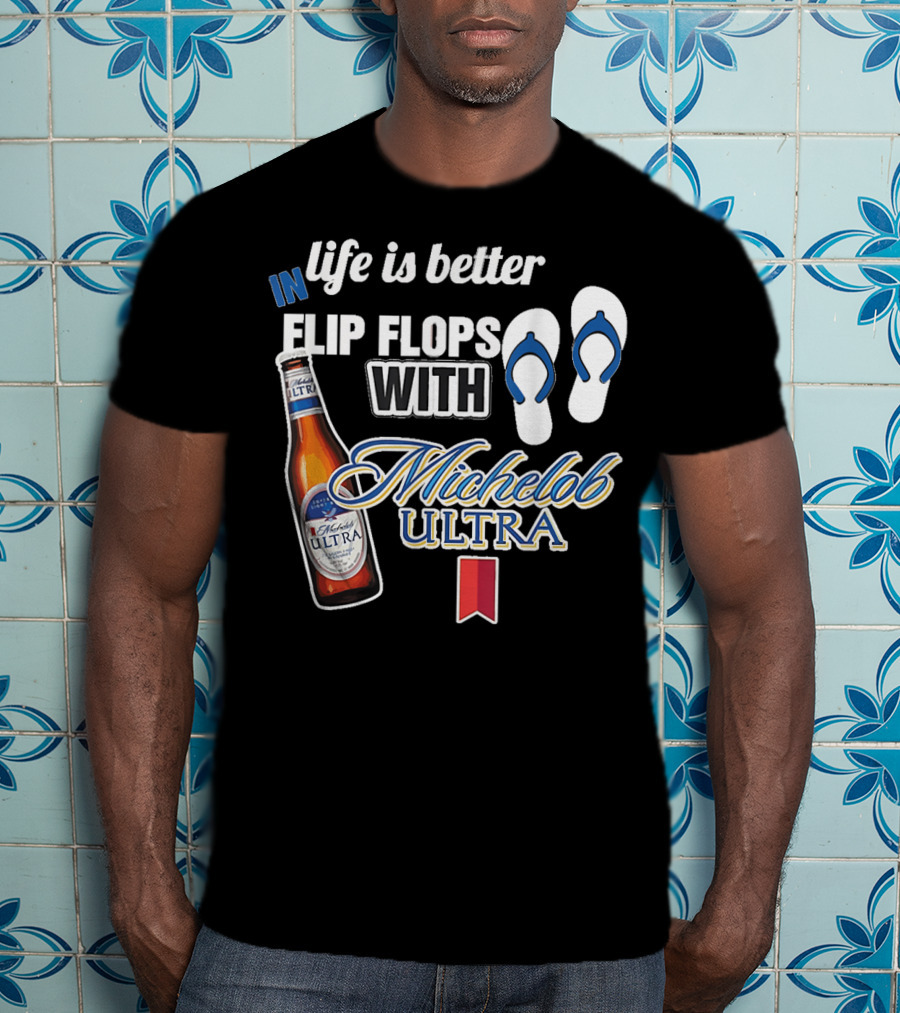 Life Is Better In Flip Flops With Michelob Ultra Bottle And Flip Flop Icons T-Shirt