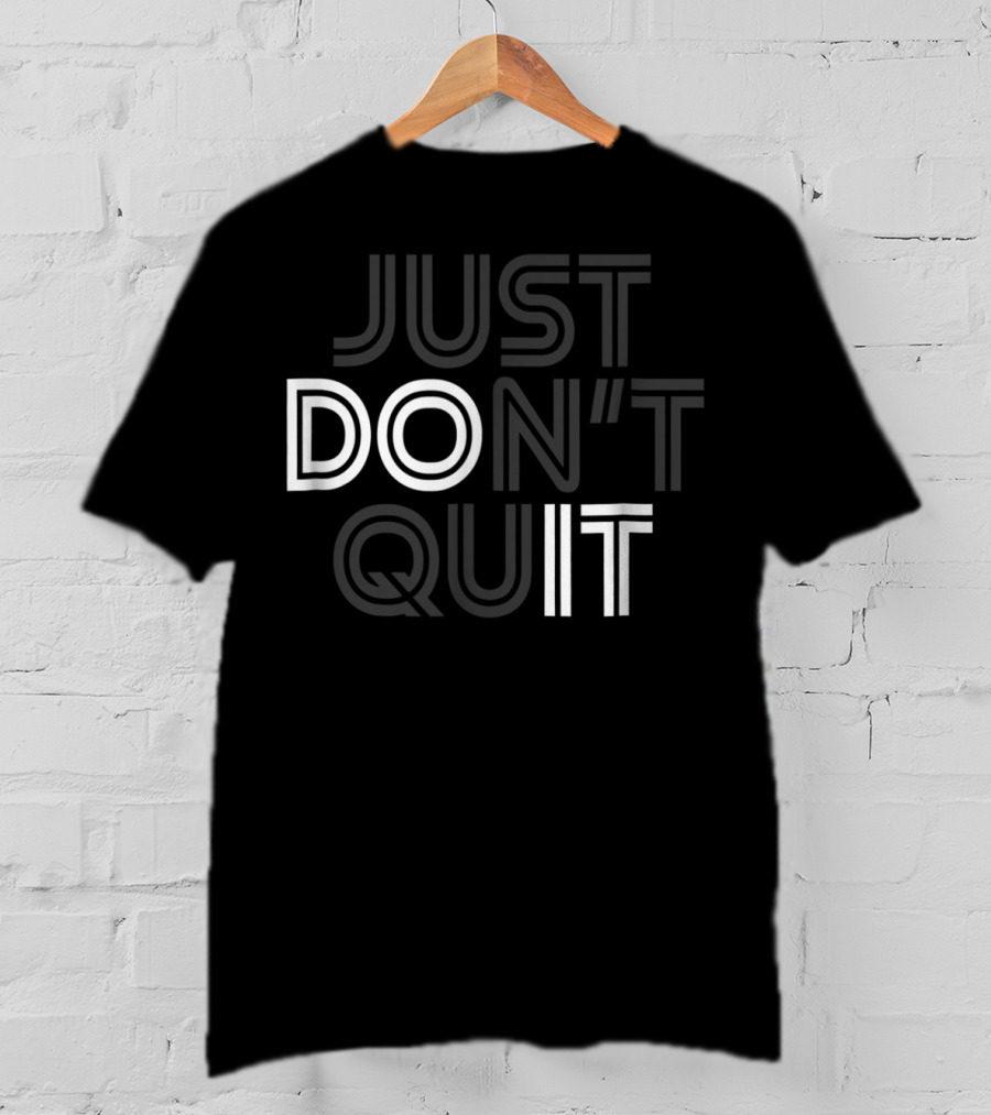 Just Don't Quit Do It Motivational Concept With Inspirational Message T-Shirt