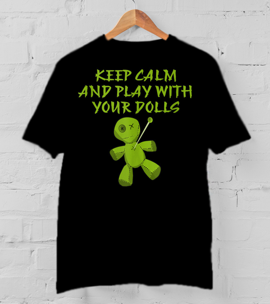 Keep Calm And Play With Your Dolls Voodoo Cheeky Witch T-Shirt
