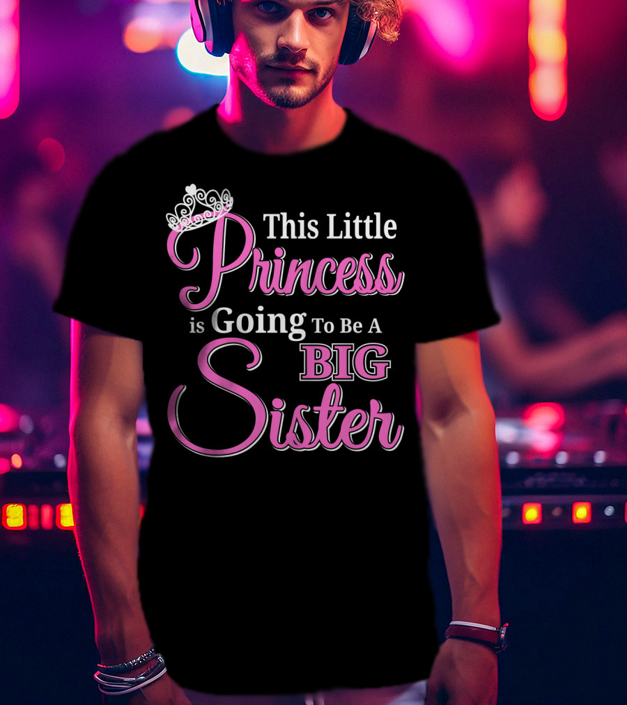 This Little Princess Is Going To Be A Big Sister T-Shirt