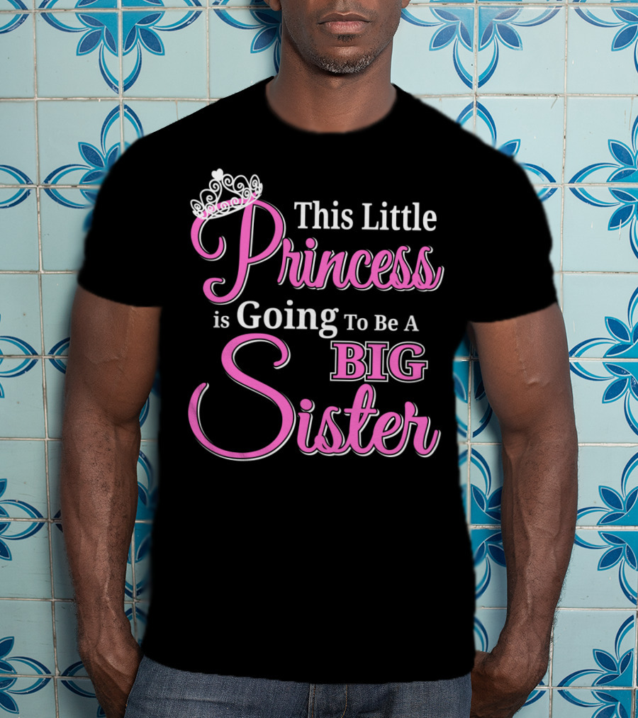 This Little Princess Is Going To Be A Big Sister T-Shirt