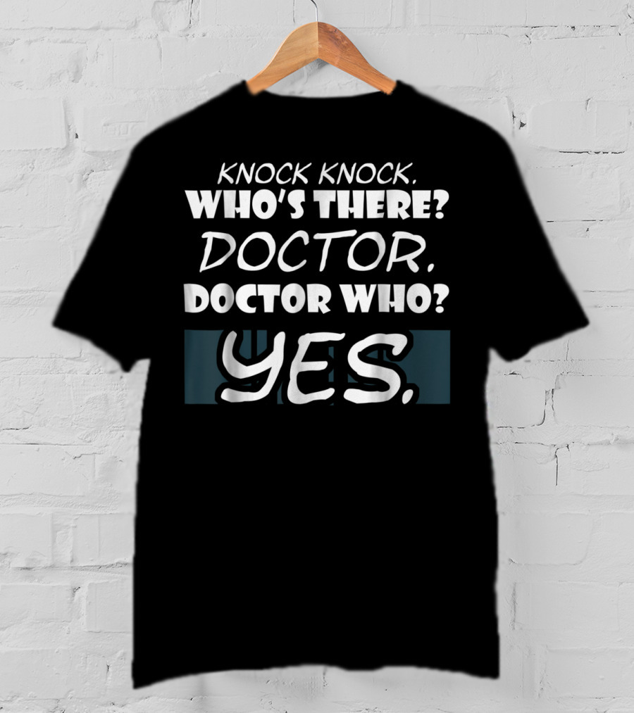Knock Knock Who's There Doctor Who Yes Funny Doctor T-Shirt