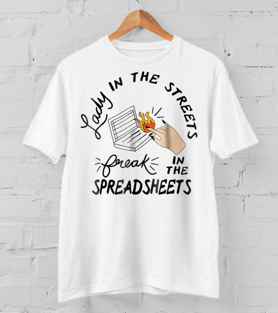 Lady In The Streets Freak In The Spreadsheets With Flaming Laptop T-Shirt
