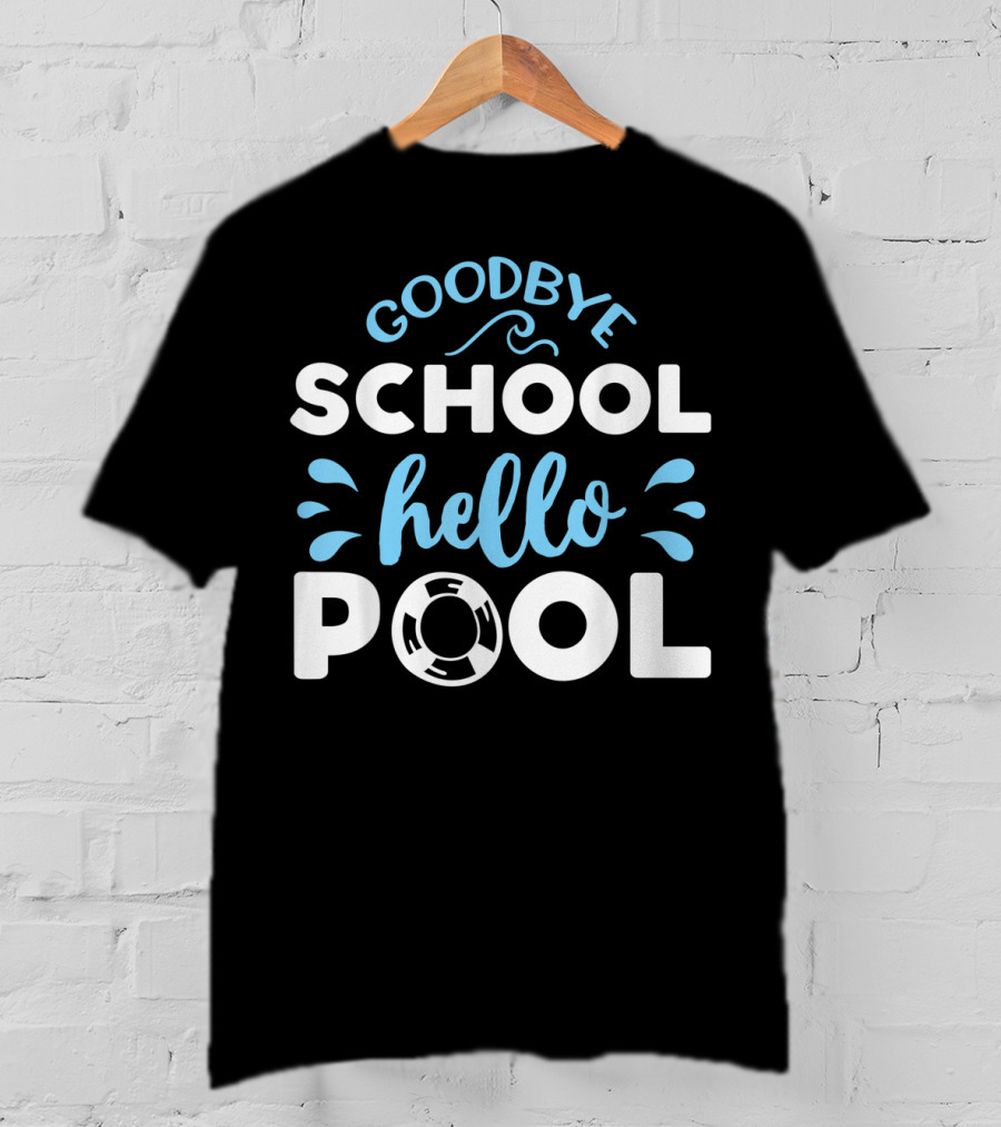 Goodbye School Hello Pool Last Day Of School T-Shirt