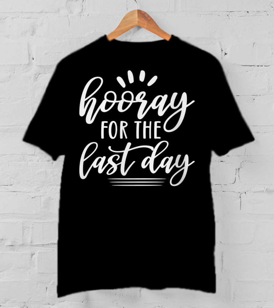 Hooray For The Last Day Of School For Students Teachers Hoo T-Shirt