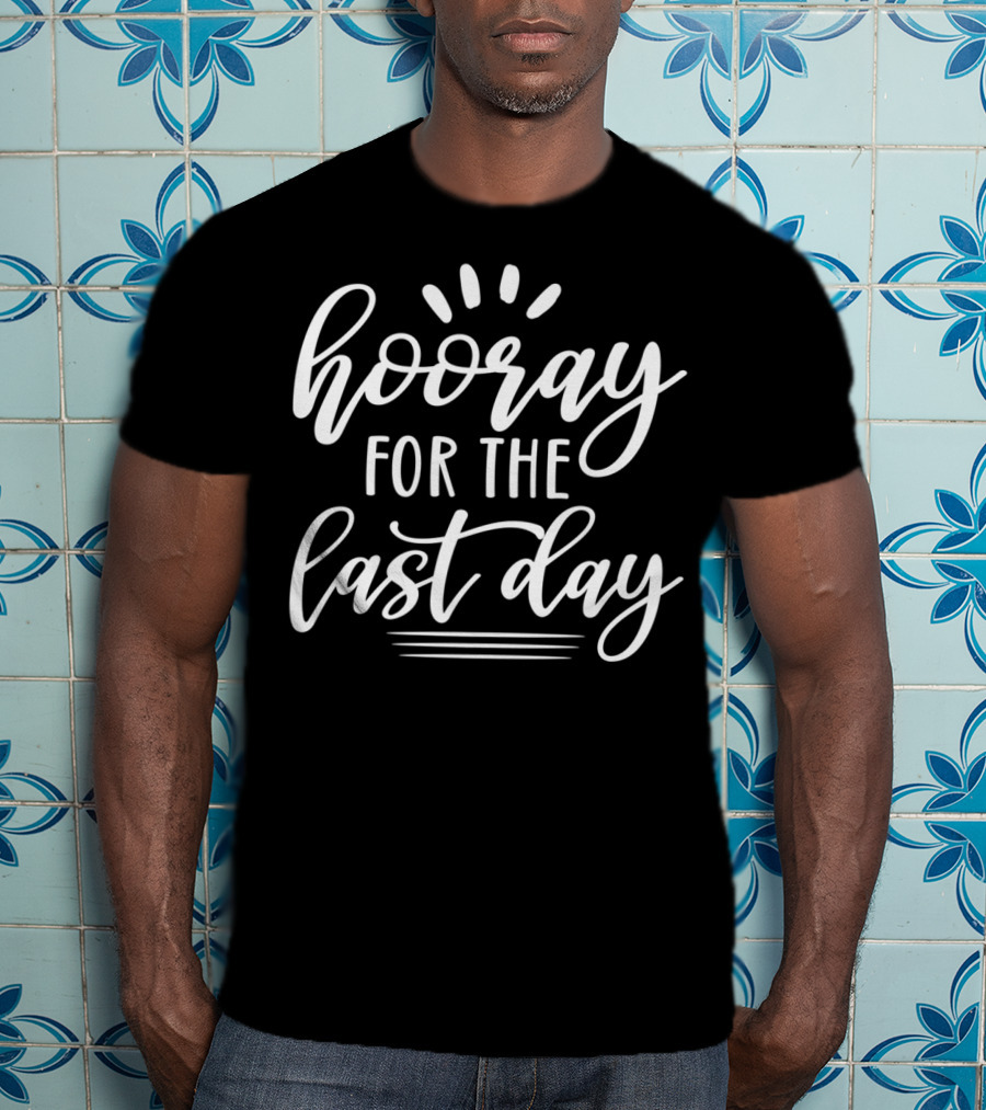 Hooray For The Last Day Of School For Students Teachers Hoo T-Shirt