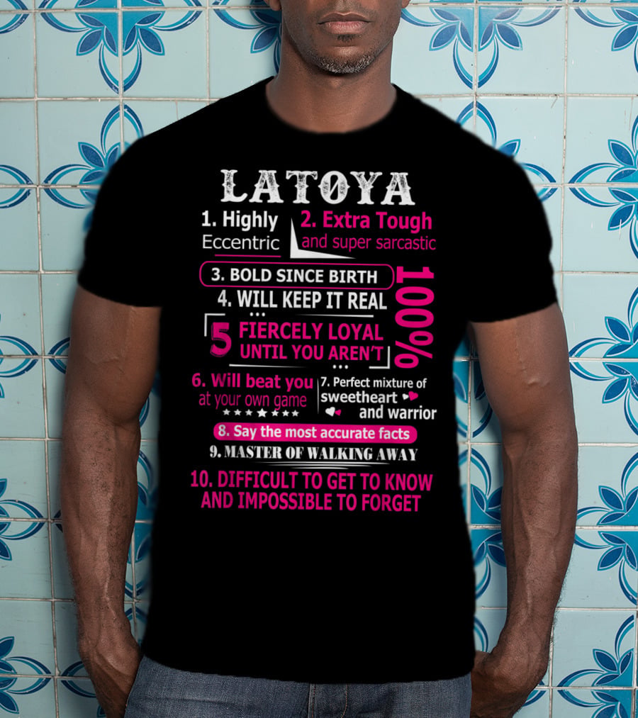 LATOYA 10 Facts Highly Eccentric Extra Tough Bold Perfect Mixture Fiercely Loyal T-Shirt